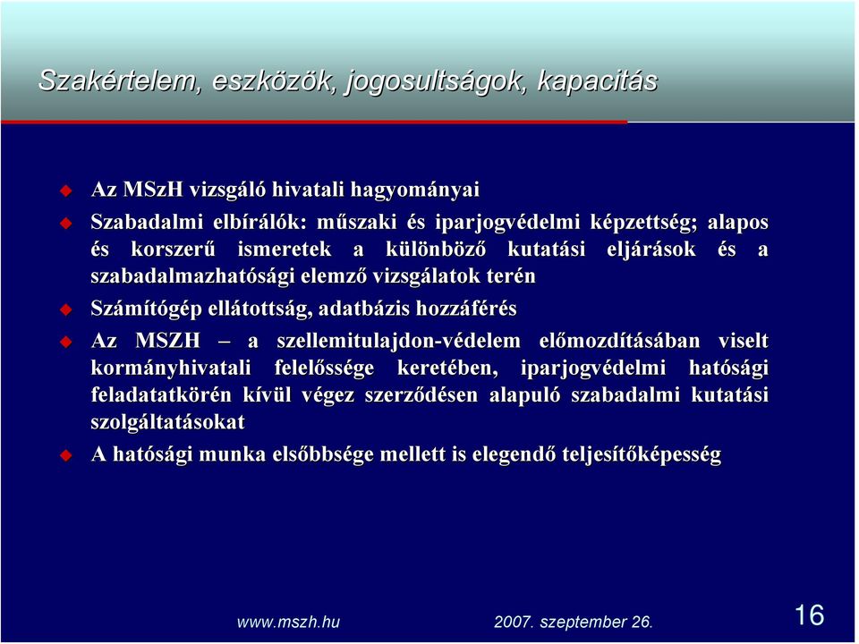 ellátottság, adatbázis hozzáférés Az MSZH a szellemitulajdon-védelem előmozdításában viselt kormányhivatali felelőssége keretében,