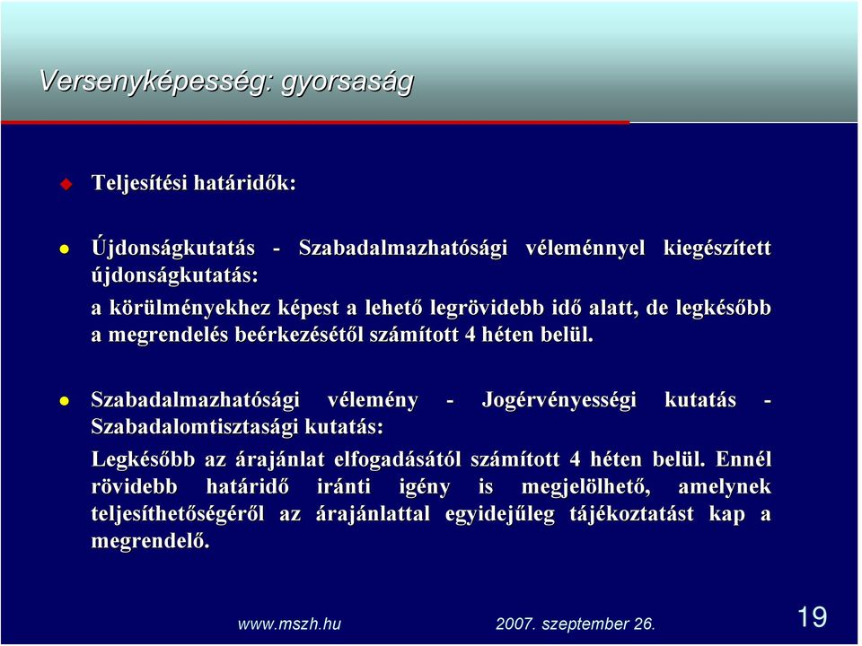 Szabadalmazhatósági vélemény - Jogérvényességi kutatás - Szabadalomtisztasági kutatás: Legkésőbb az árajánlat elfogadásától számított 4