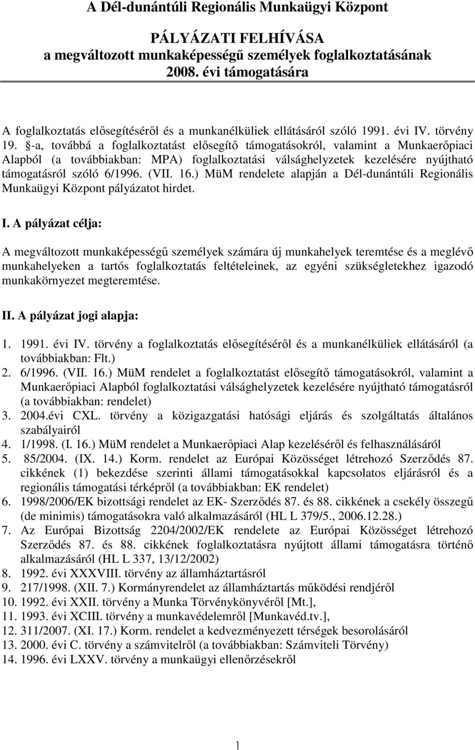 -a, továbbá a foglalkoztatást elısegítı támogatásokról, valamint a Munkaerıpiaci Alapból (a továbbiakban: MPA) foglalkoztatási válsághelyzetek kezelésére nyújtható támogatásról szóló 6/1996. (VII. 16.