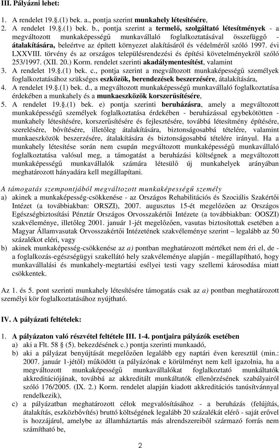 k. b., pontja szerint a termelı, szolgáltató létesítmények - a megváltozott munkaképességő munkavállaló foglalkoztatásával összefüggı - átalakítására, beleértve az épített környezet alakításáról és
