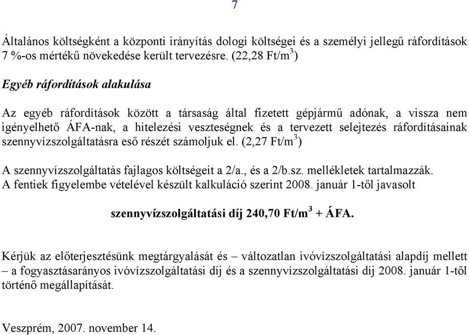 selejtezés ráfordításainak szennyvízszolgáltatásra eső részét számoljuk el. (2,27 Ft/m 3 ) A szennyvízszolgáltatás fajlagos költségeit a 2/a., és a 2/b.sz. mellékletek tartalmazzák.