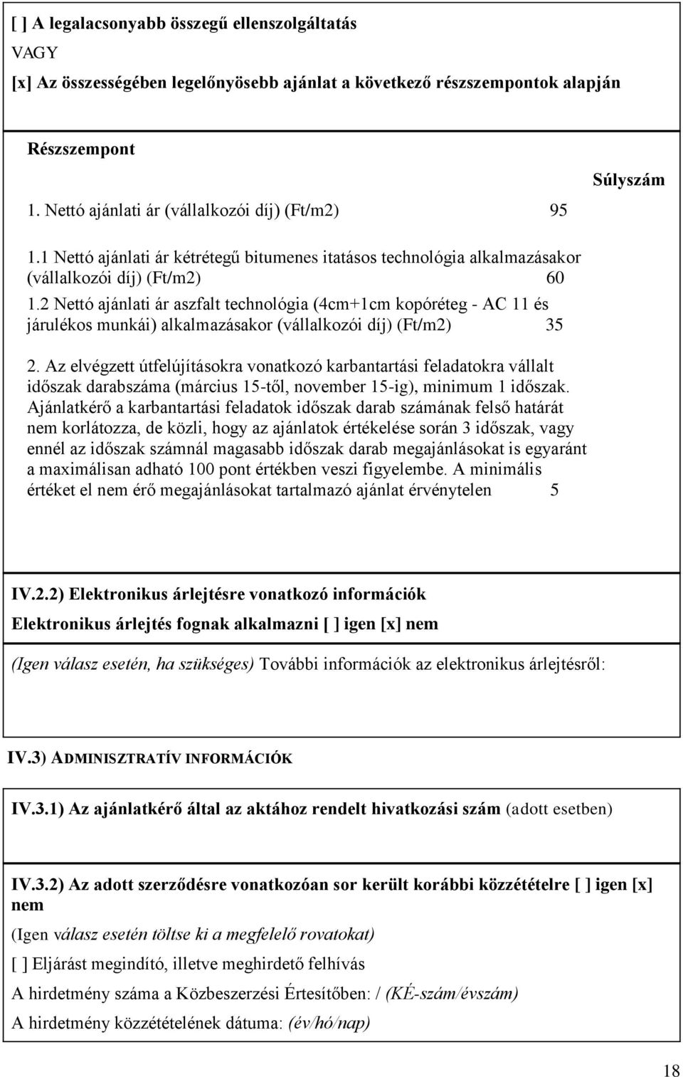 2 Nettó ajánlati ár aszfalt technológia (4cm+1cm kopóréteg - AC 11 és járulékos munkái) alkalmazásakor (vállalkozói díj) (Ft/m2) 35 2.