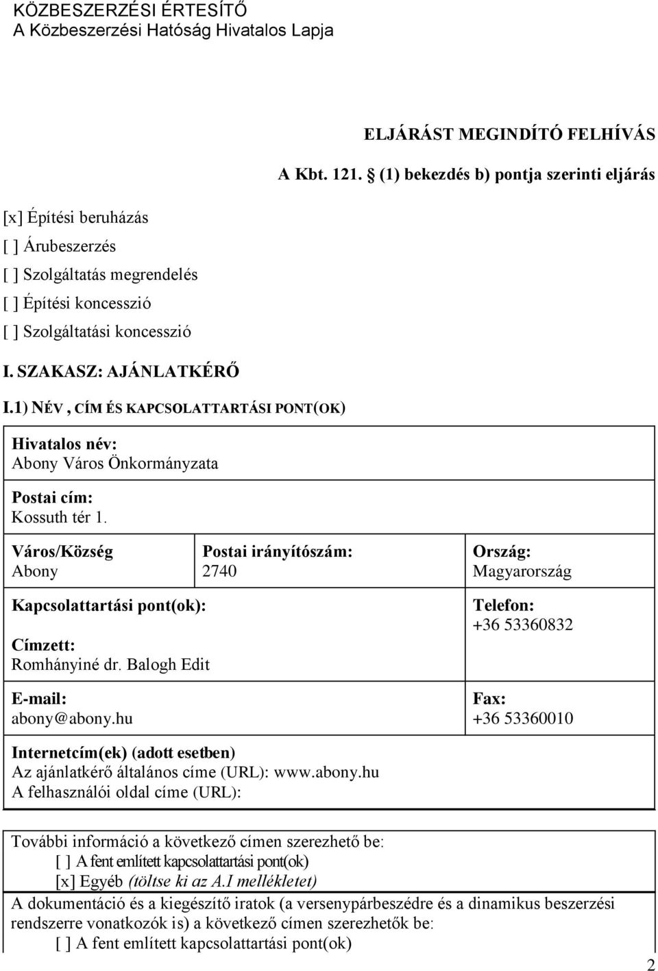 1) NÉV, CÍM ÉS KAPCSOLATTARTÁSI PONT(OK) Hivatalos név: Abony Város Önkormányzata Postai cím: Kossuth tér 1.