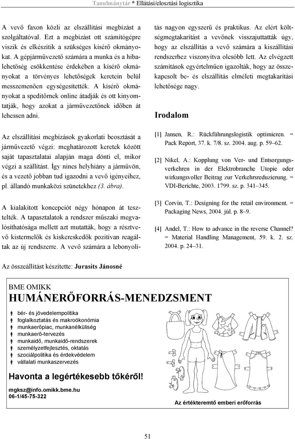 A kísérő okmányokat a speditőrnek online átadják és ott kinyomtatják, hogy azokat a járművezetőnek időben át lehessen adni. tás nagyon egyszerű és praktikus.