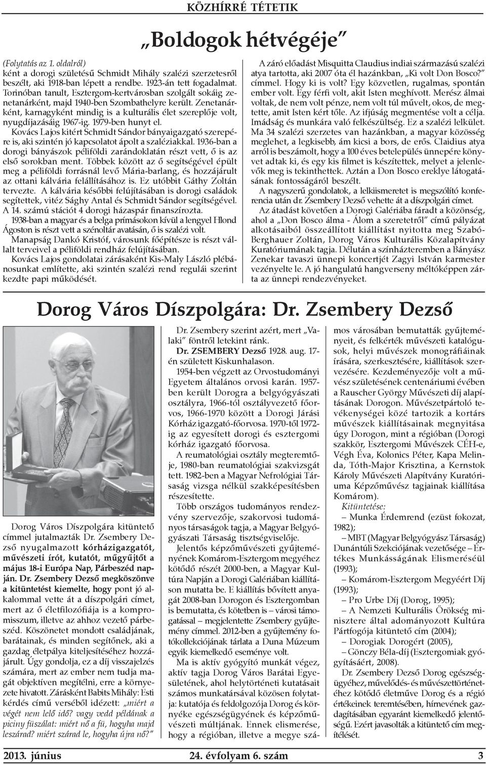 Zenetanárként, karnagyként mindig is a kulturális élet szereplõje volt, nyugdíjazásáig 1967-ig. 1979-ben hunyt el.