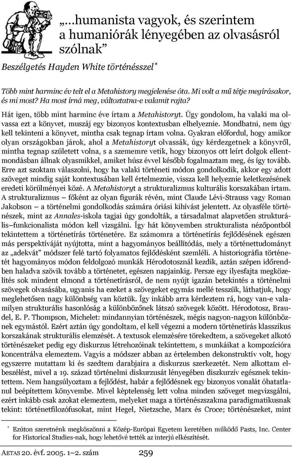 Úgy gondolom, ha valaki ma olvassa ezt a könyvet, muszáj egy bizonyos kontextusban elhelyeznie. Mondhatni, nem úgy kell tekinteni a könyvet, mintha csak tegnap írtam volna.