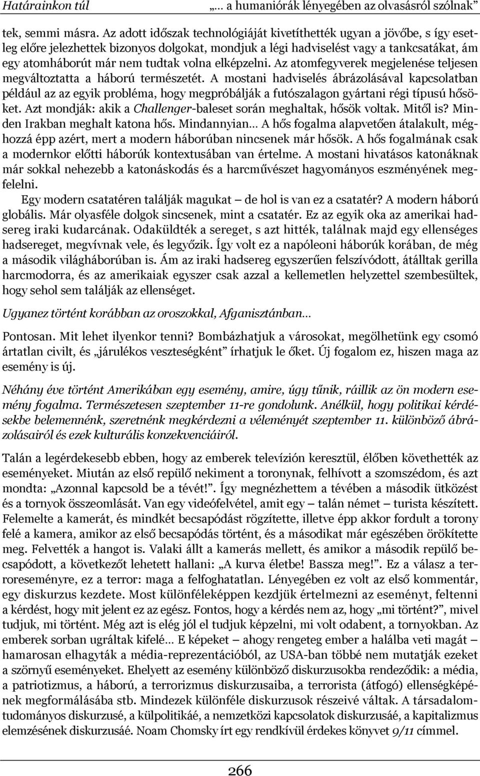 volna elképzelni. Az atomfegyverek megjelenése teljesen megváltoztatta a háború természetét.