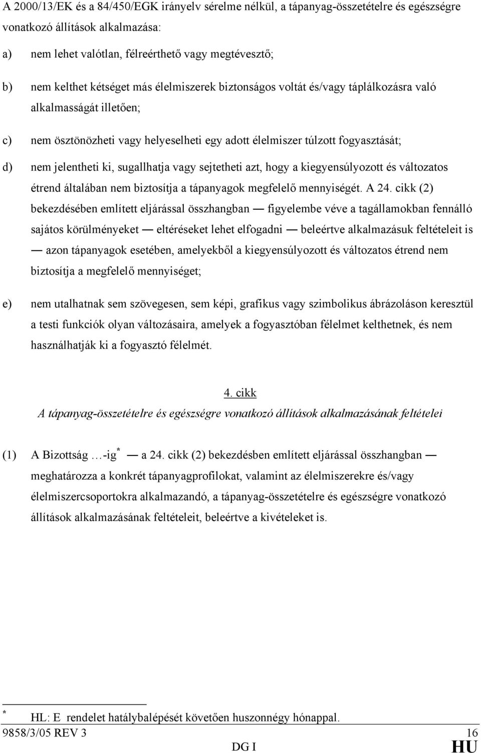 sugallhatja vagy sejtetheti azt, hogy a kiegyensúlyozott és változatos étrend általában nem biztosítja a tápanyagok megfelelő mennyiségét. A 24.