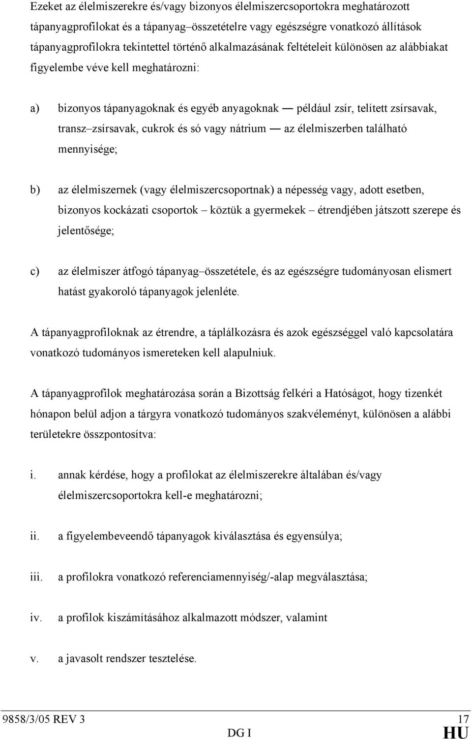 vagy nátrium az élelmiszerben található mennyisége; b) az élelmiszernek (vagy élelmiszercsoportnak) a népesség vagy, adott esetben, bizonyos kockázati csoportok köztük a gyermekek étrendjében