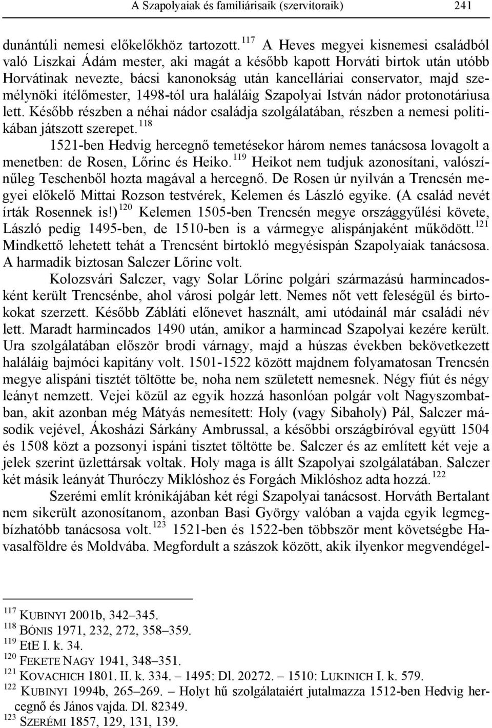 személynöki ítélőmester, 1498-tól ura haláláig Szapolyai István nádor protonotáriusa lett. Később részben a néhai nádor családja szolgálatában, részben a nemesi politikában játszott szerepet.