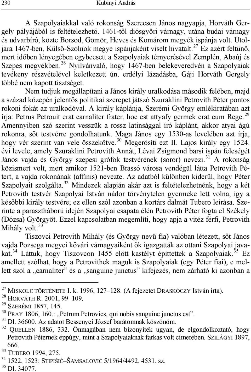 27 Ez azért feltűnő, mert időben lényegében egybeesett a Szapolyaiak térnyerésével Zemplén, Abaúj és Szepes megyékben.