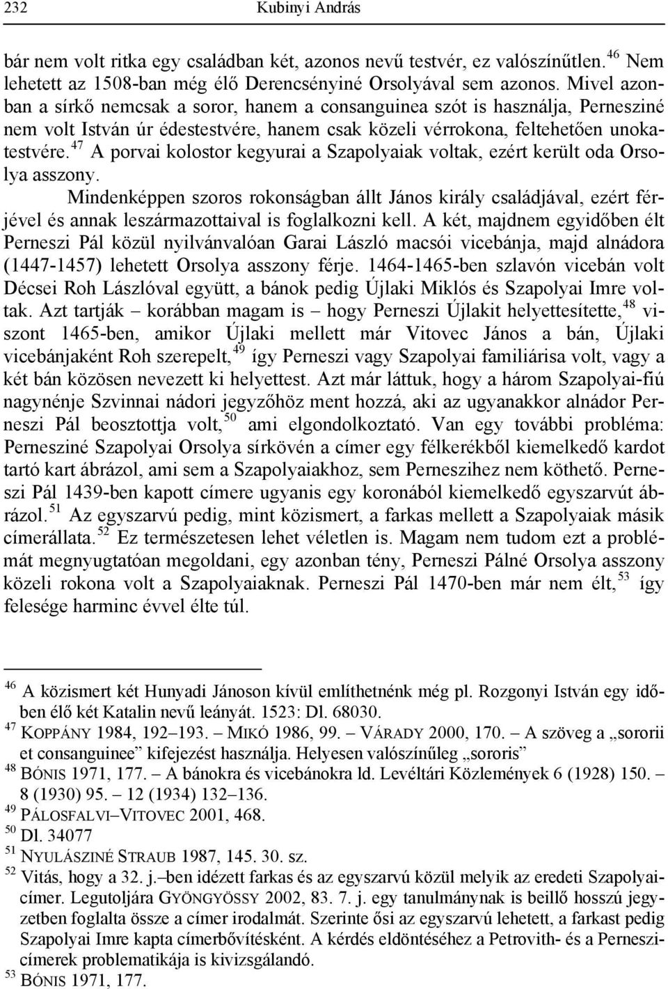 47 A porvai kolostor kegyurai a Szapolyaiak voltak, ezért került oda Orsolya asszony.