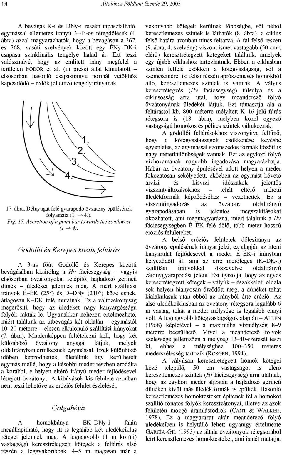 (in press) által kimutatott elsősorban hasonló csapásirányú normál vetőkhöz kapcsolódó redők jellemző tengelyirányának. 17. ábra. Délnyugat felé gyarapodó övzátony épülésének folyamata (1. 4.). Fig.