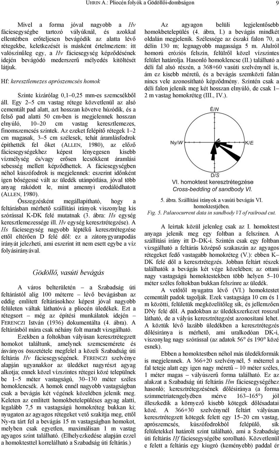 másként értelmeztem: itt valószínűleg egy, a Hv fáciesegység képződésének idején bevágódó mederszerű mélyedés kitöltését látjuk.