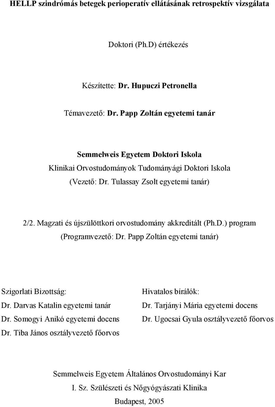 Magzati és újszülöttkori orvostudomány akkreditált (Ph.D.) program (Programvezető: Dr. Papp Zoltán egyetemi tanár) Szigorlati Bizottság: Dr. Darvas Katalin egyetemi tanár Dr.