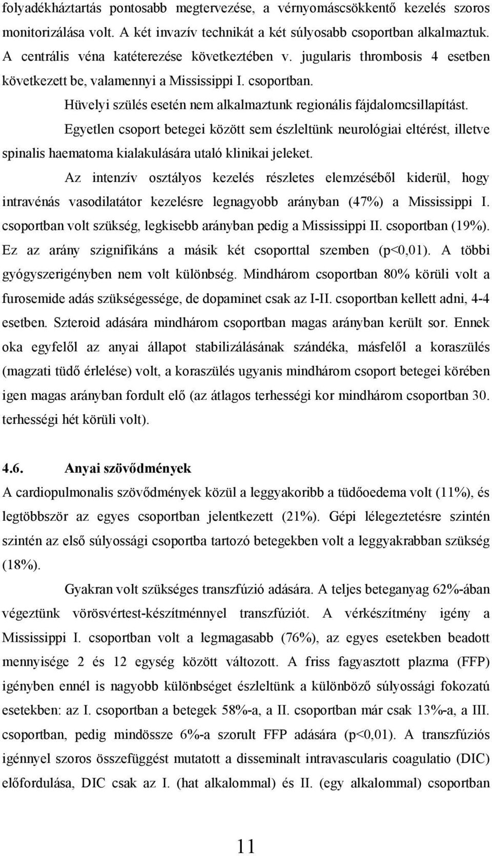 Hüvelyi szülés esetén nem alkalmaztunk regionális fájdalomcsillapítást.