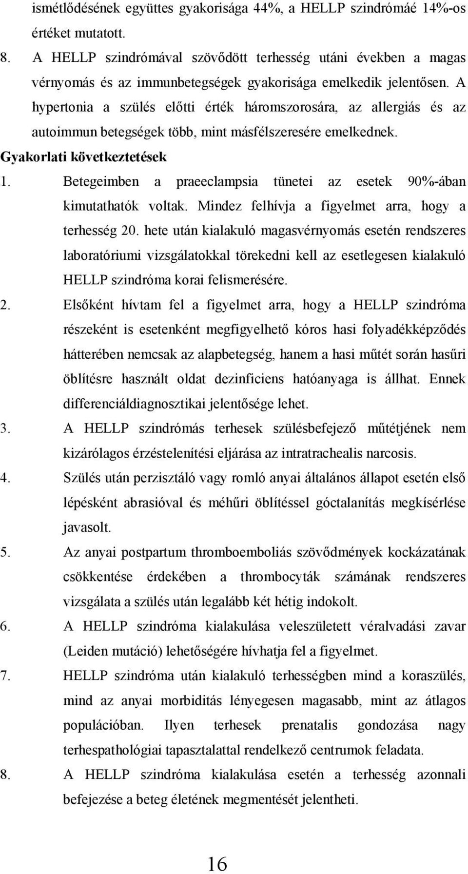 A hypertonia a szülés előtti érték háromszorosára, az allergiás és az autoimmun betegségek több, mint másfélszeresére emelkednek. Gyakorlati következtetések 1.