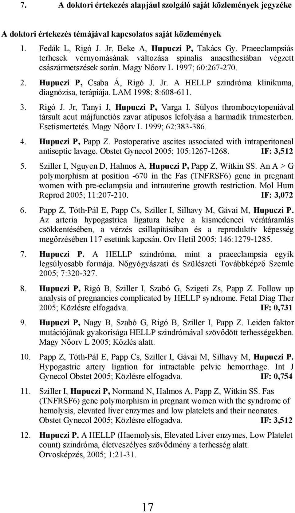 A HELLP szindróma klinikuma, diagnózisa, terápiája. LAM 1998; 8:608-611. 3. Rigó J. Jr, Tanyi J, Hupuczi P, Varga I.