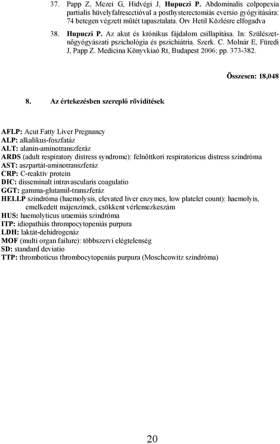 Medicina Könyvkiaó Rt, Budapest 2006; pp. 373-382. Összesen: 18,048 8.