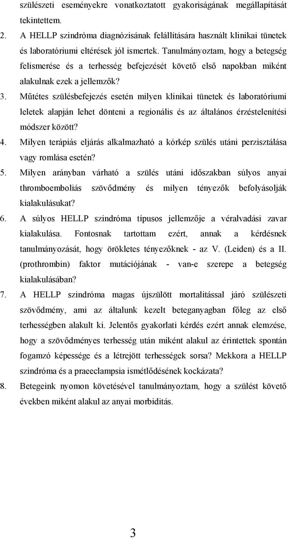 Műtétes szülésbefejezés esetén milyen klinikai tünetek és laboratóriumi leletek alapján lehet dönteni a regionális és az általános érzéstelenítési módszer között? 4.