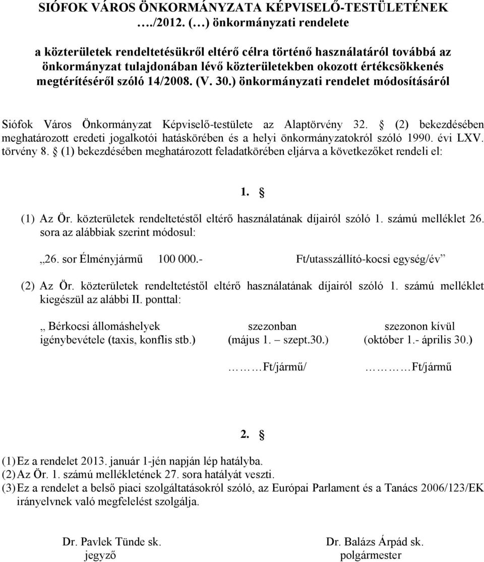 14/2008. (V. 30.) önkormányzati rendelet módosításáról Siófok Város Önkormányzat Képviselő-testülete az Alaptörvény 32.