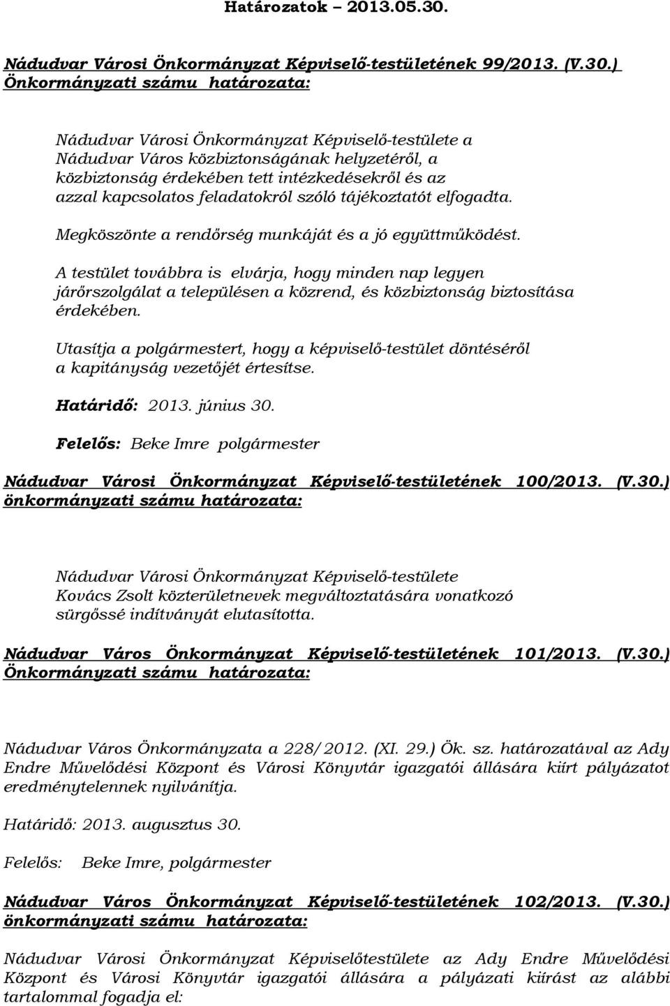 ) Nádudvar Városi Önkormányzat Képviselő-testülete a Nádudvar Város közbiztonságának helyzetéről, a közbiztonság érdekében tett intézkedésekről és az azzal kapcsolatos feladatokról szóló tájékoztatót