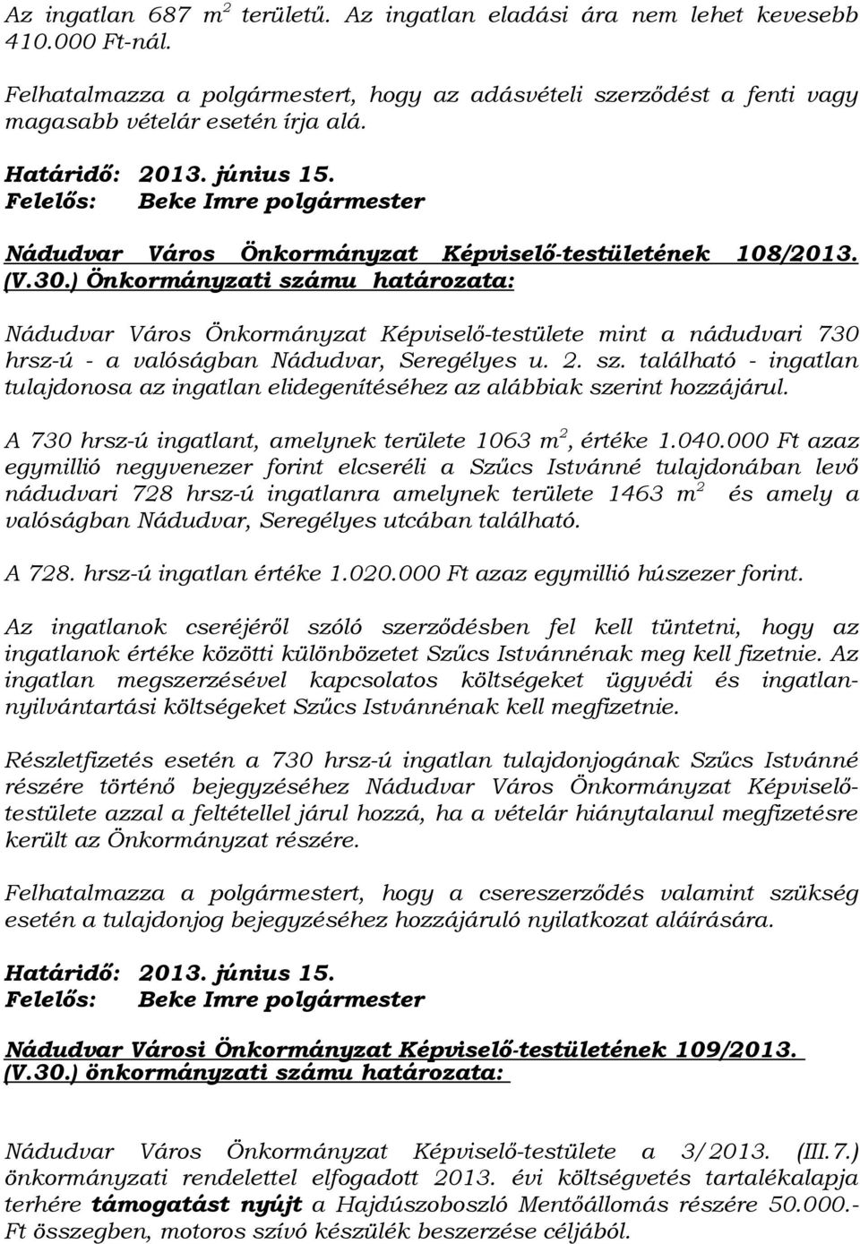 ) Nádudvar Város Önkormányzat Képviselő-testülete mint a nádudvari 730 hrsz-ú - a valóságban Nádudvar, Seregélyes u. 2. sz.