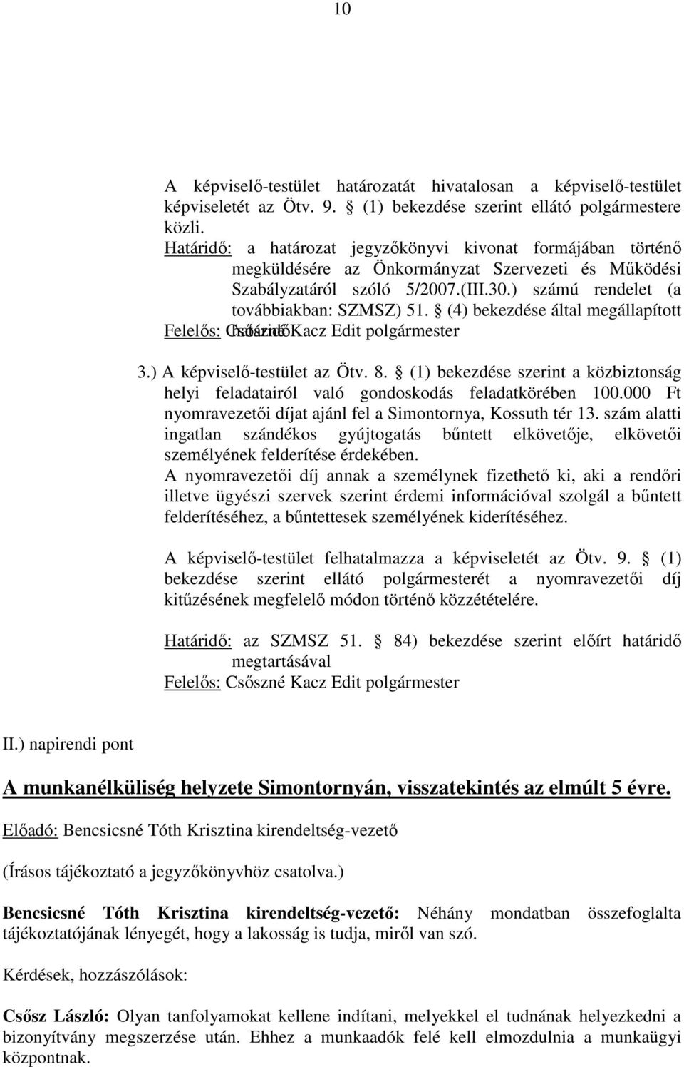 (4) bekezdése által megállapított Felelős: Csőszné határidő Kacz Edit polgármester 3.) A képviselő-testület az Ötv. 8.