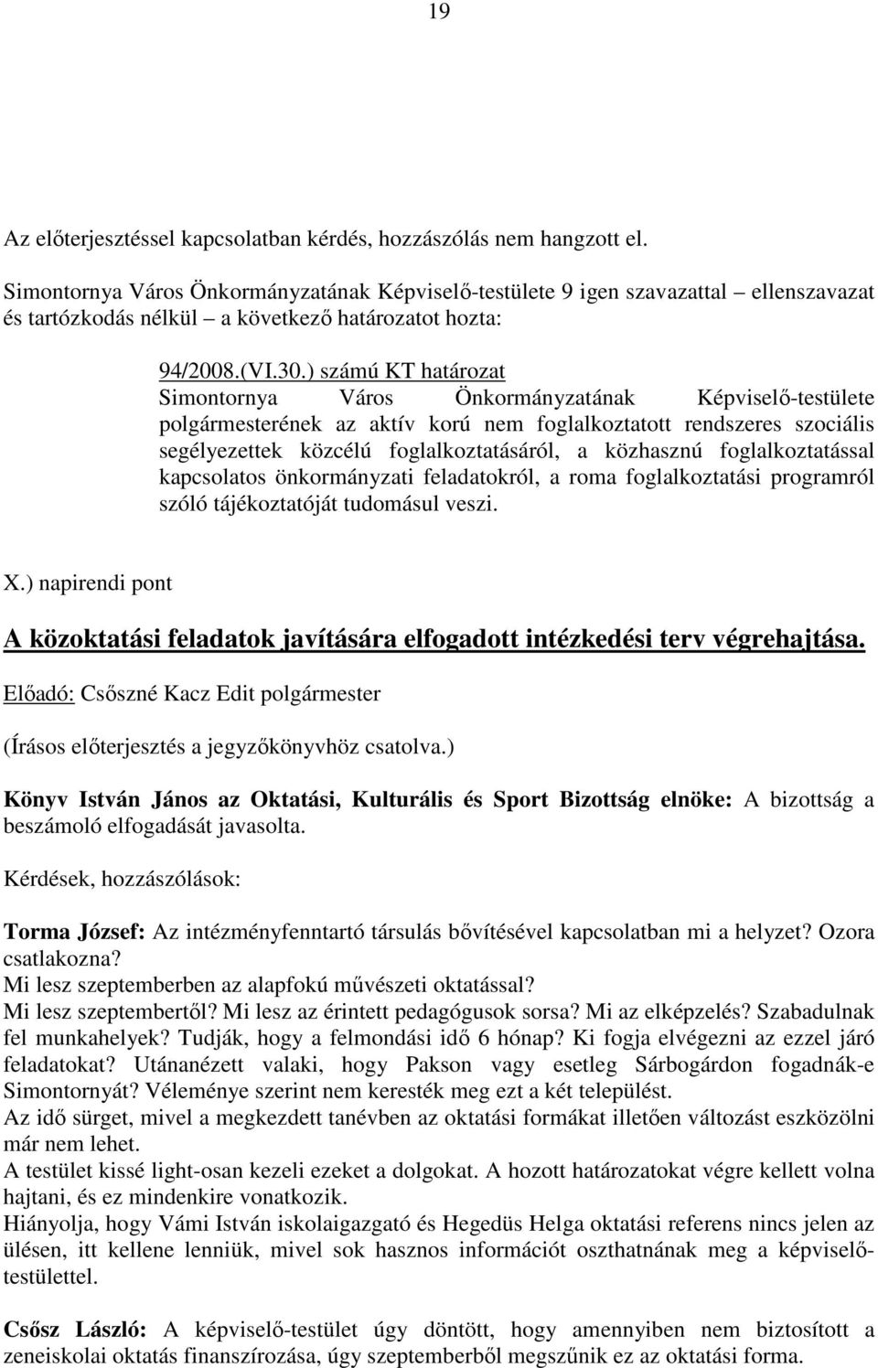 ) számú KT határozat Simontornya Város Önkormányzatának Képviselő-testülete polgármesterének az aktív korú nem foglalkoztatott rendszeres szociális segélyezettek közcélú foglalkoztatásáról, a