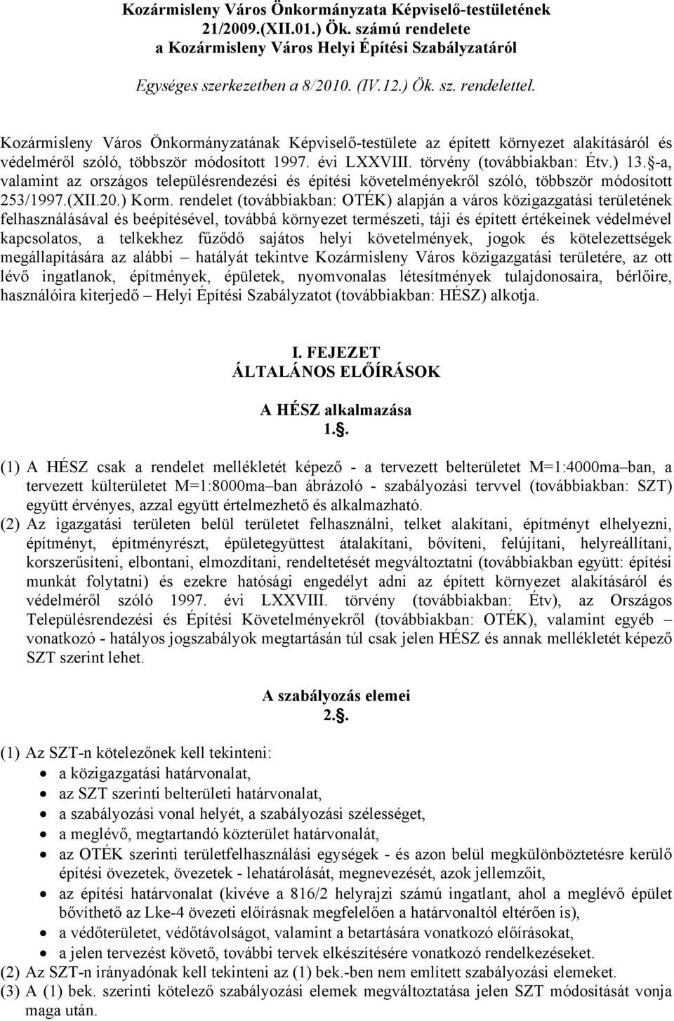 -a, valamint az országos településrendezési és építési követelményekről szóló, többször módosított 253/1997.(XII.20.) Korm.