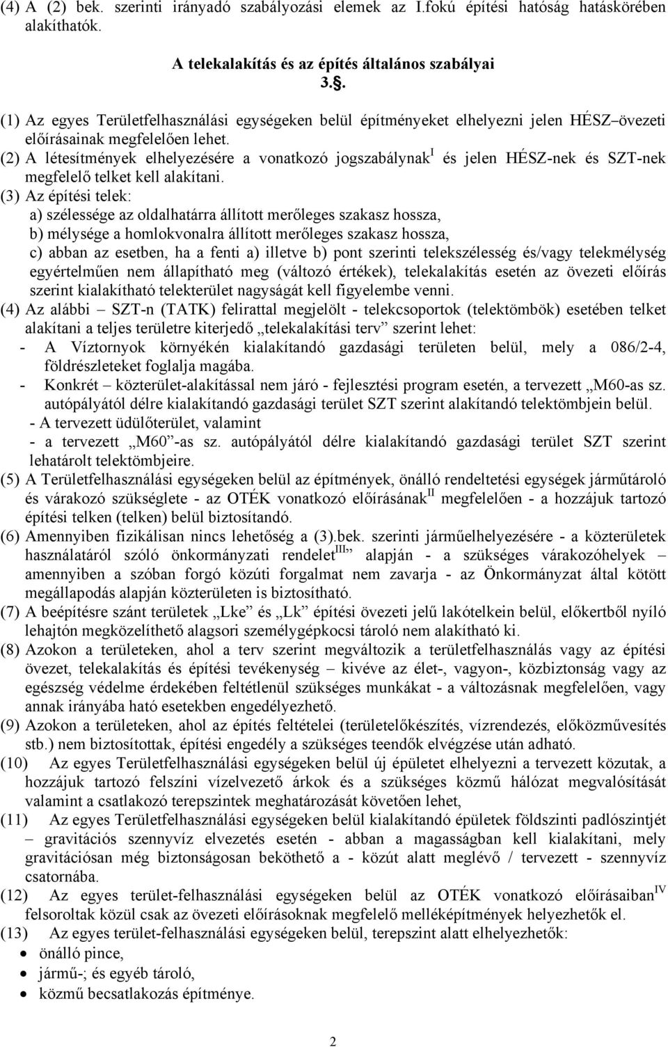 (2) A létesítmények elhelyezésére a vonatkozó jogszabálynak I és jelen HÉSZ-nek és SZT-nek megfelelő telket kell alakítani.