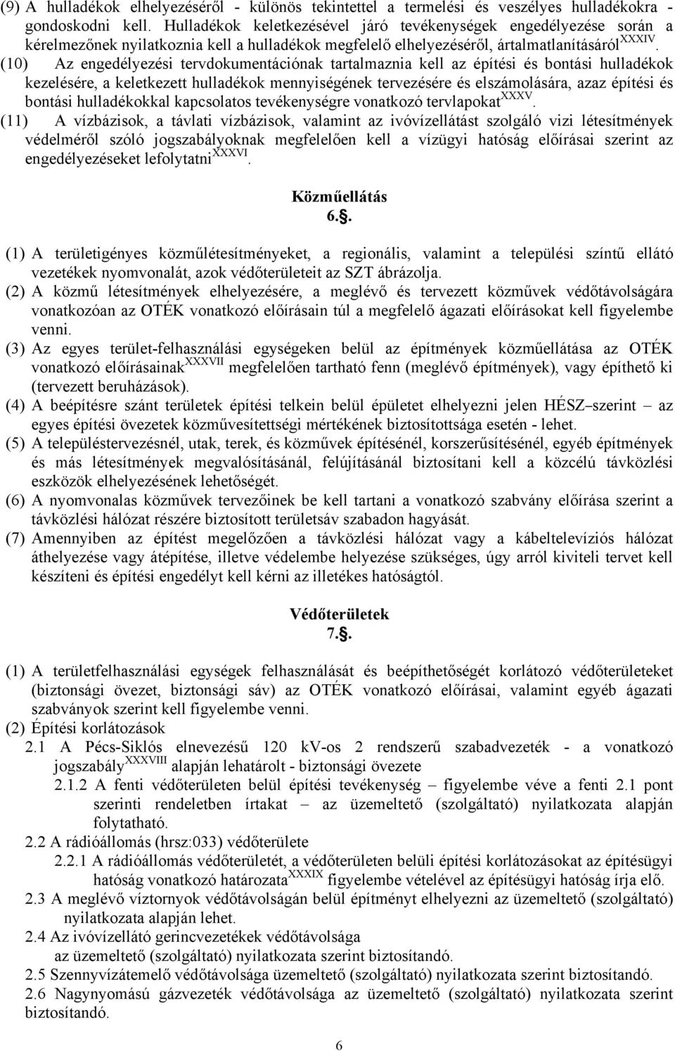 (10) Az engedélyezési tervdokumentációnak tartalmaznia kell az építési és bontási hulladékok kezelésére, a keletkezett hulladékok mennyiségének tervezésére és elszámolására, azaz építési és bontási