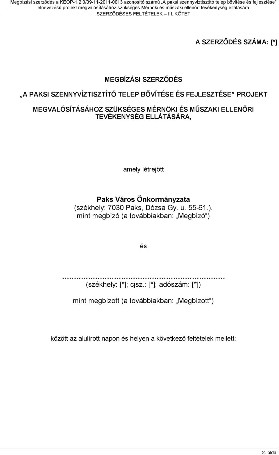 Önkormányzata (székhely: 7030 Paks, Dózsa Gy. u. 55-61.).