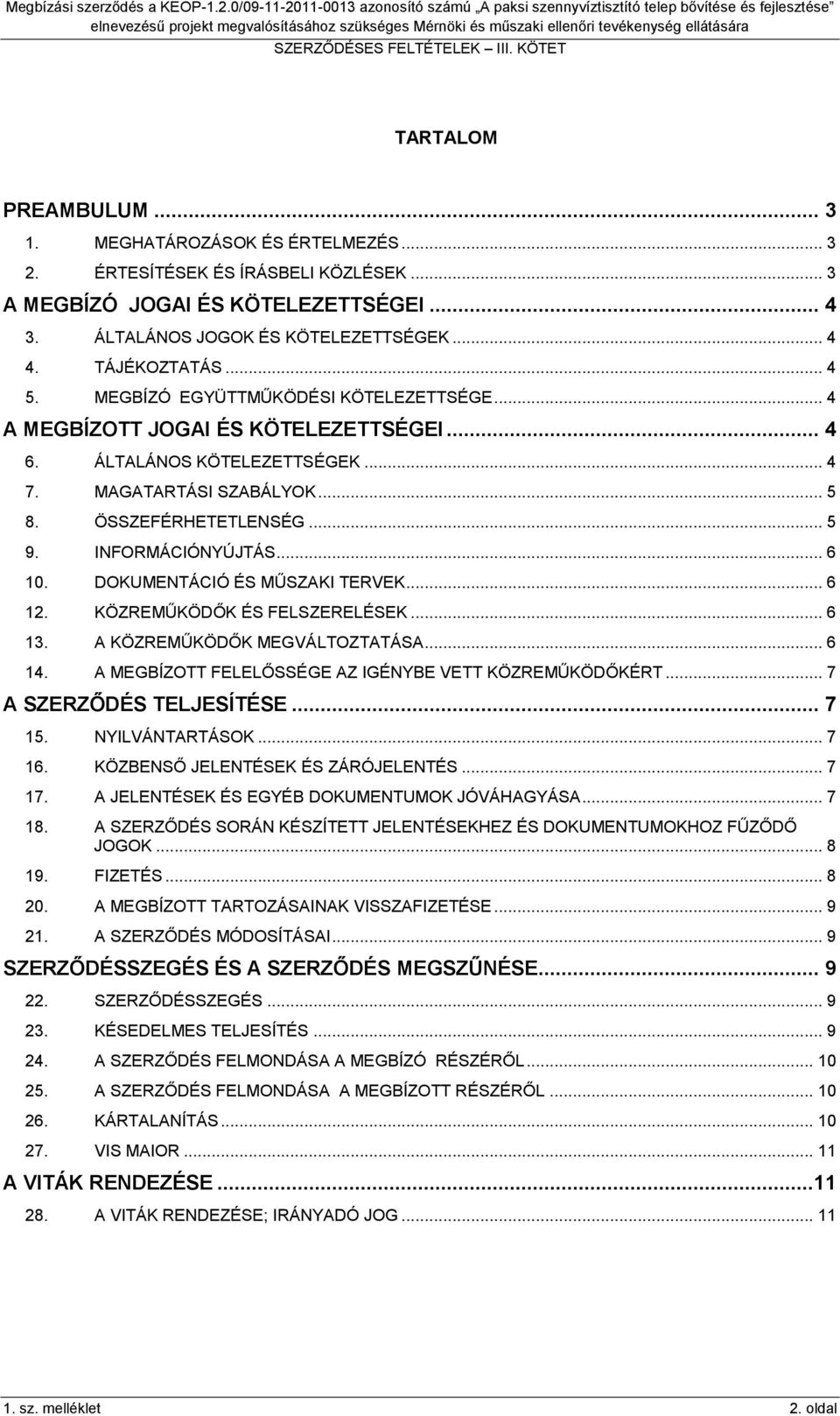 INFORMÁCIÓNYÚJTÁS... 6 10. DOKUMENTÁCIÓ ÉS MŰSZAKI TERVEK... 6 12. KÖZREMŰKÖDŐK ÉS FELSZERELÉSEK... 6 13. A KÖZREMŰKÖDŐK MEGVÁLTOZTATÁSA... 6 14.