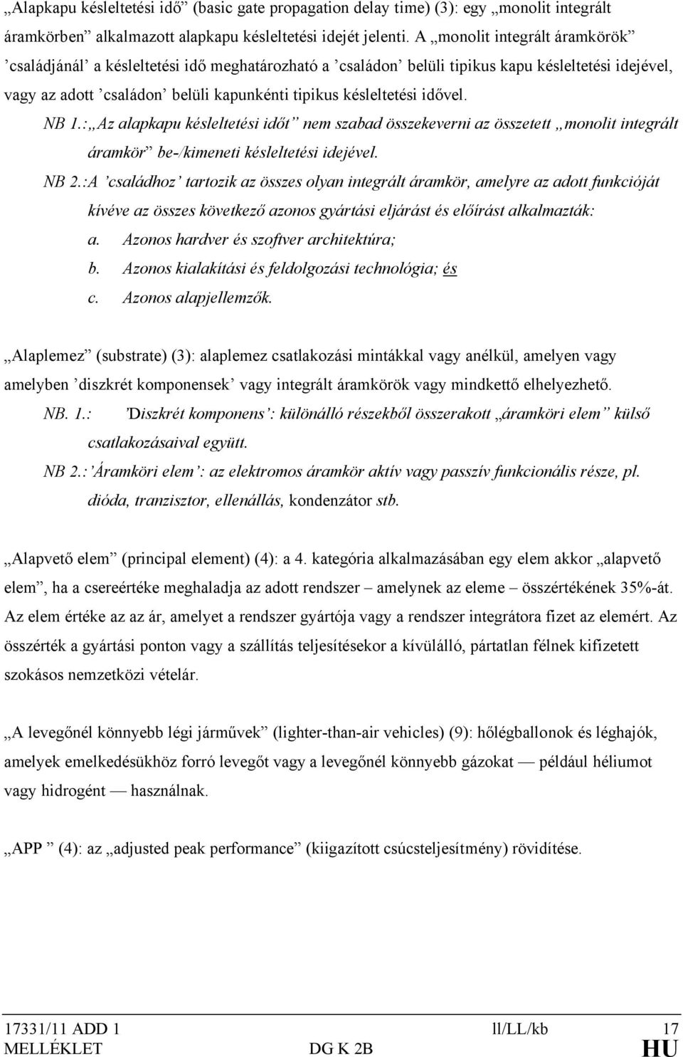 NB 1.: Az alapkapu késleltetési időt nem szabad összekeverni az összetett monolit integrált áramkör be-/kimeneti késleltetési idejével. NB 2.