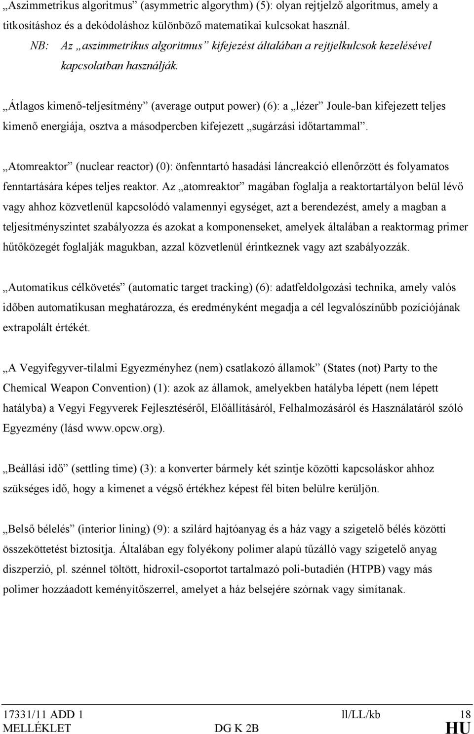 Átlagos kimenő-teljesítmény (average output power) (6): a lézer Joule-ban kifejezett teljes kimenő energiája, osztva a másodpercben kifejezett sugárzási időtartammal.