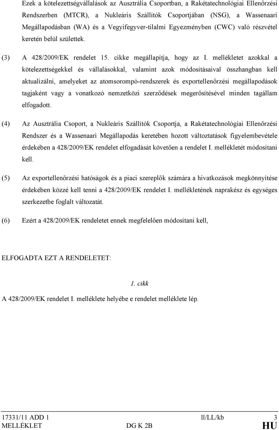 mellékletet azokkal a kötelezettségekkel és vállalásokkal, valamint azok módosításaival összhangban kell aktualizálni, amelyeket az atomsorompó-rendszerek és exportellenőrzési megállapodások