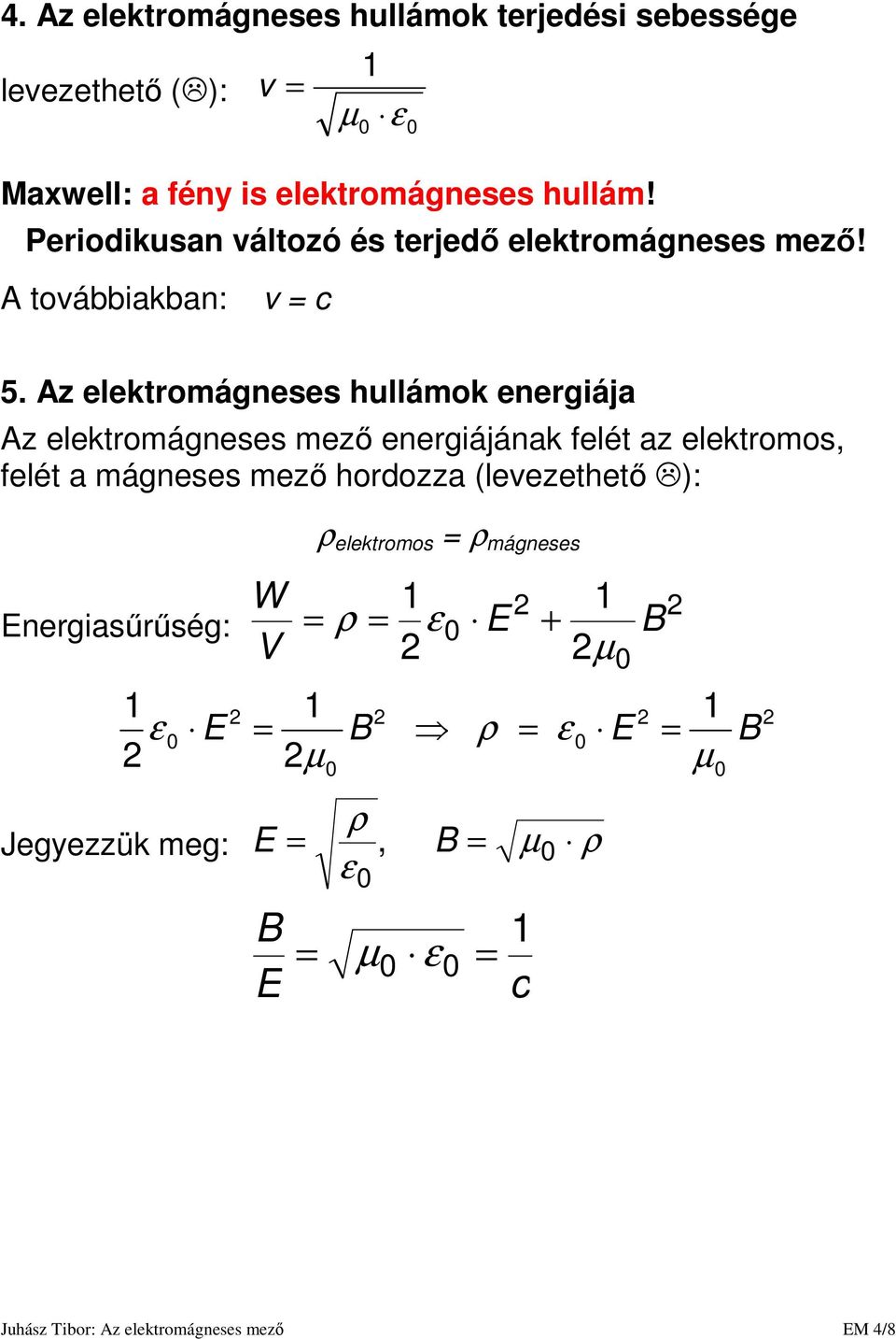 Az elektromágneses hullámok energiája Az elektromágneses mezı energiájának felét az elektromos, felét a mágneses mezı