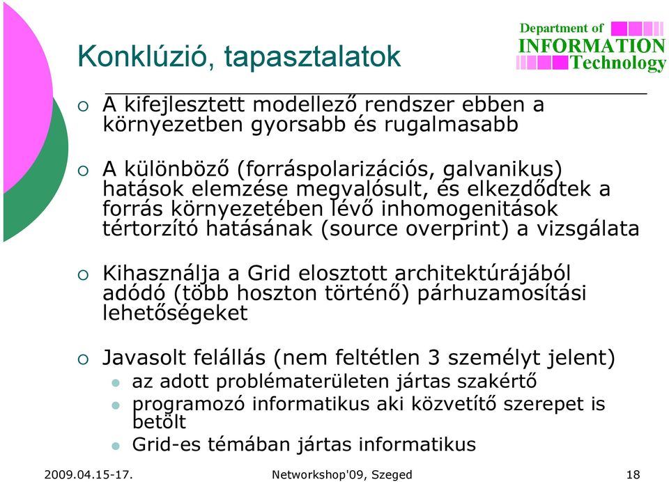 Grid elosztott architektúrájából adódó (több hoszton történő) párhuzamosítási lehetőségeket ő Javasolt felállás (nem feltétlen 3 személyt jelent) az adott