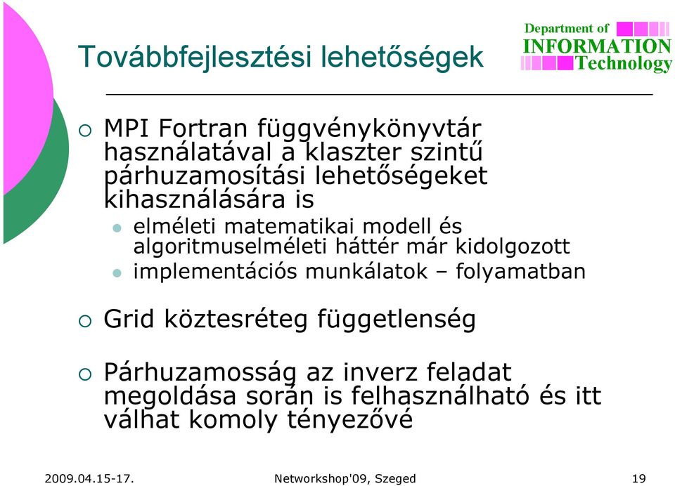 már kidolgozott implementációs munkálatok folyamatban Grid köztesréteg függetlenség Párhuzamosság az