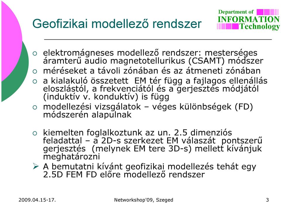 konduktív) is függ modellezési vizsgálatok véges különbségek (FD) módszerén alapulnak kiemelten foglalkoztunk az un. 2.