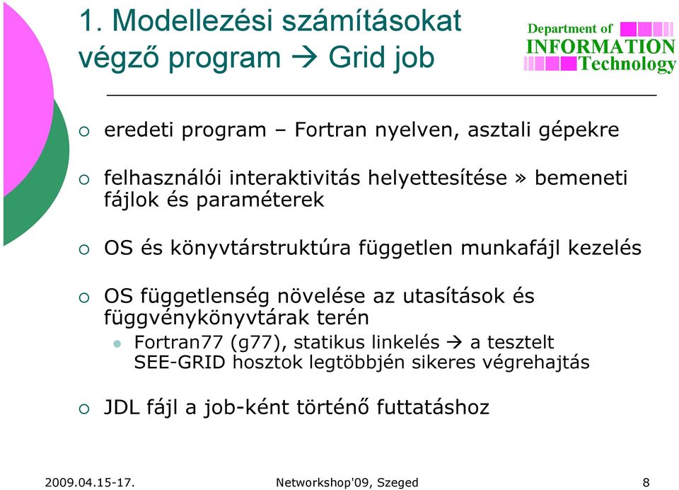 függetlenség növelése az utasítások és függvénykönyvtárak k terén Fortran77 (g77), statikus linkelés a tesztelt