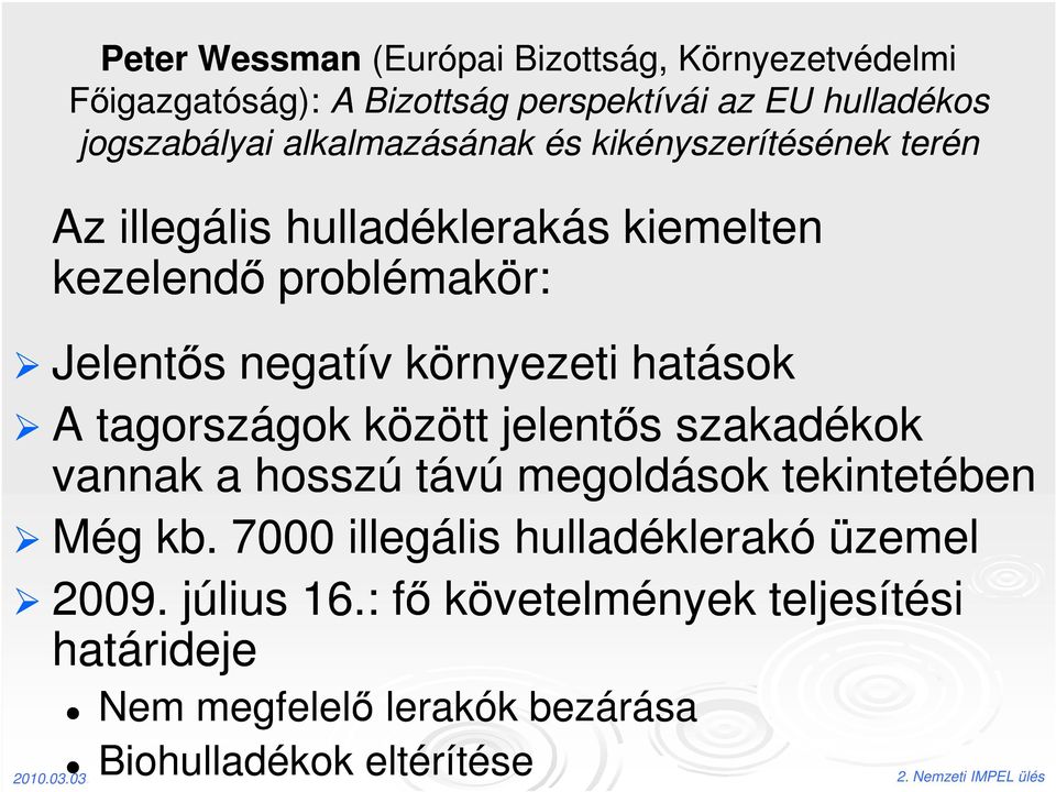 környezeti hatások A tagországok között jelentős szakadékok vannak a hosszú távú megoldások tekintetében Még kb.