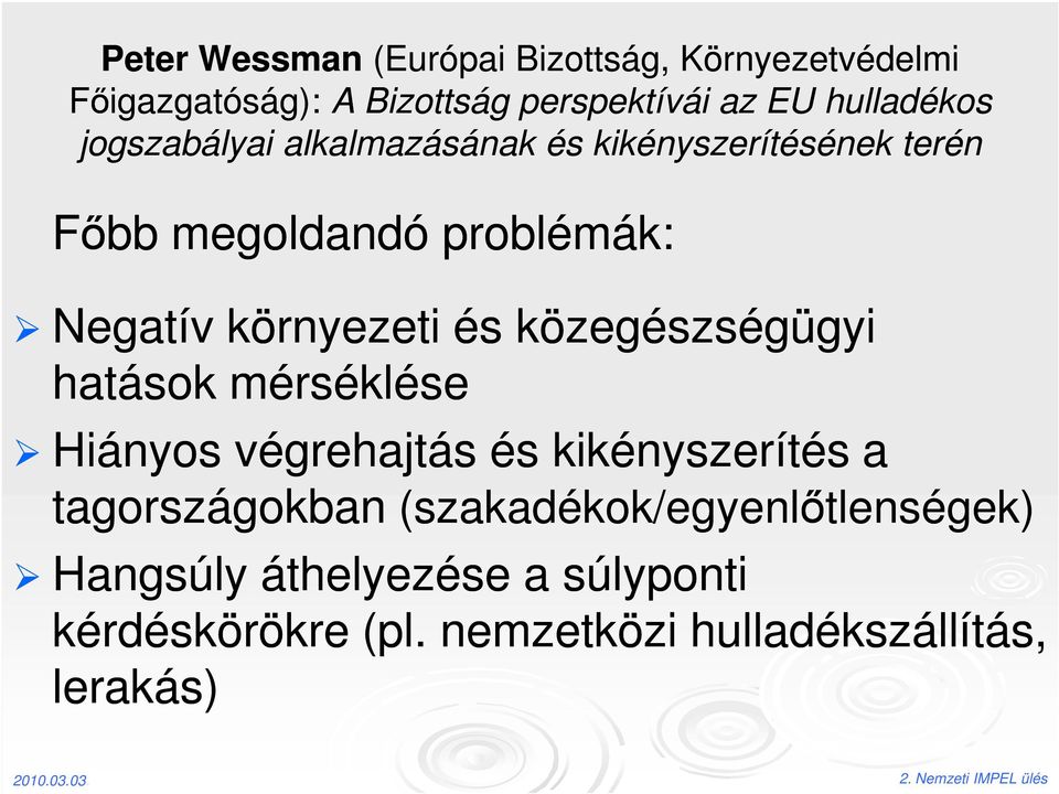 környezeti és közegészségügyi hatások mérséklése Hiányos végrehajtás és kikényszerítés a tagországokban