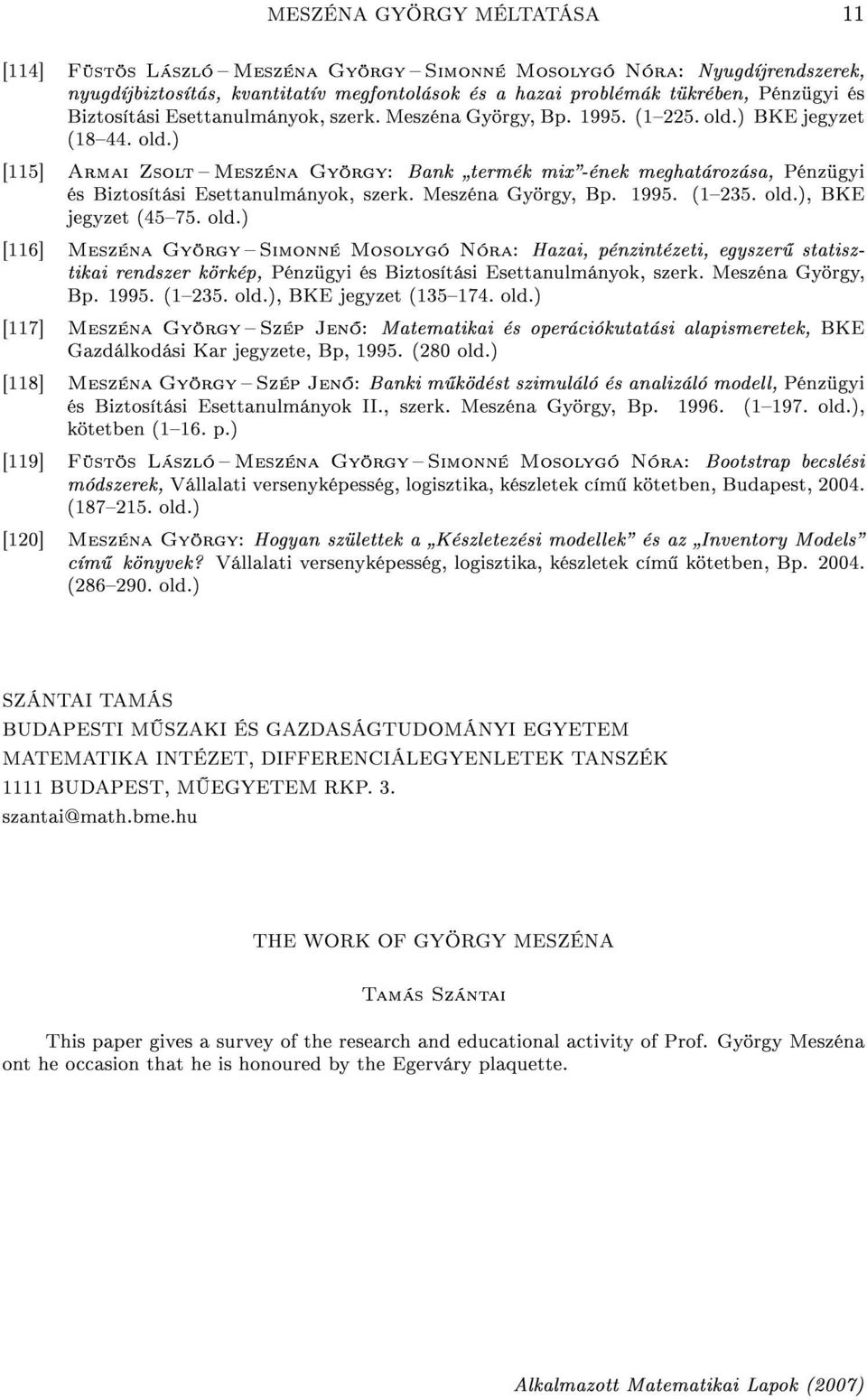 Meszéna György, Bp. 1995. (1235. old.), BKE jegyzet (4575. old.) [116] Meszéna György Simonné Mosolygó Nóra: Hazai, pénzintézeti, egyszer statisztikai rendszer körkép, Pénzügyi és Biztosítási Esettanulmányok, szerk.