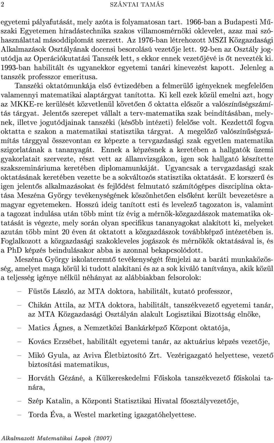 Az 1976-ban létrehozott MSZI Közgazdasági Alkalmazások Osztályának docensi besorolású vezet je lett.