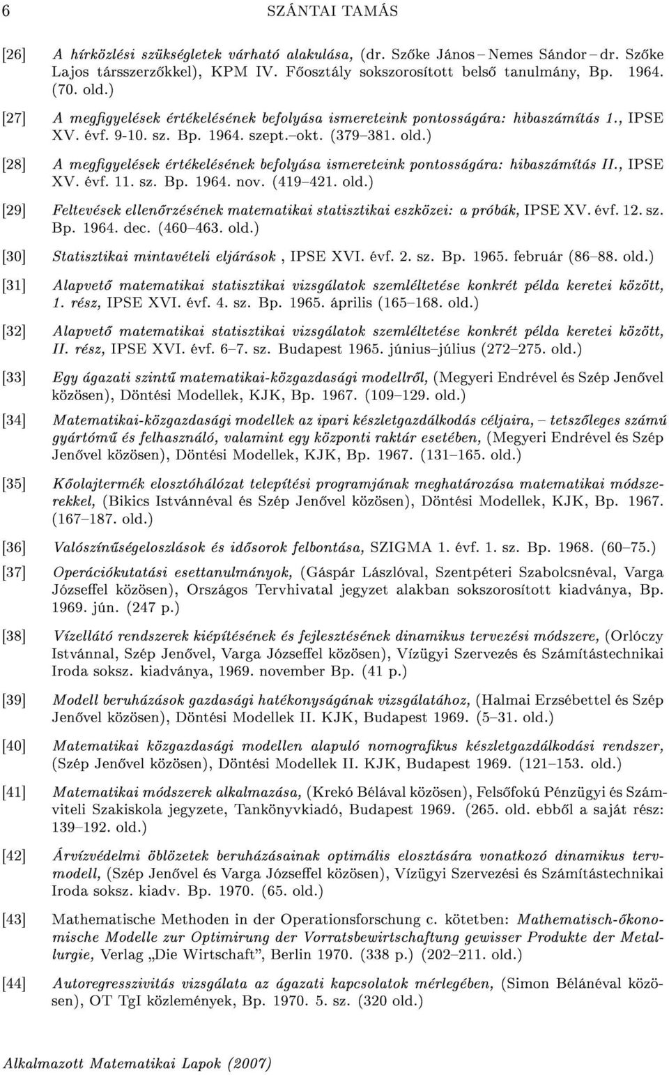 ) [28] A meggyelések értékelésének befolyása ismereteink pontosságára: hibaszámítás II., IPSE XV. évf. 11. sz. Bp. 1964. nov. (419421. old.