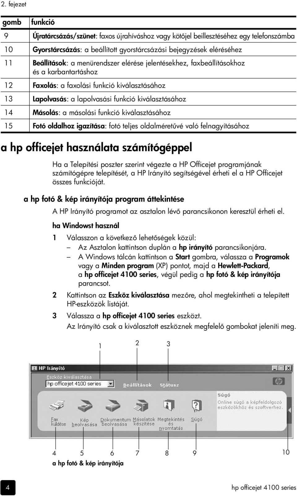 Másolás: a másolási funkció kiválasztásához 15 Fotó oldalhoz igazítása: fotó teljes oldalméret vé való felnagyításához a hp officejet használata számítógéppel Ha a Telepítési poszter szerint végezte