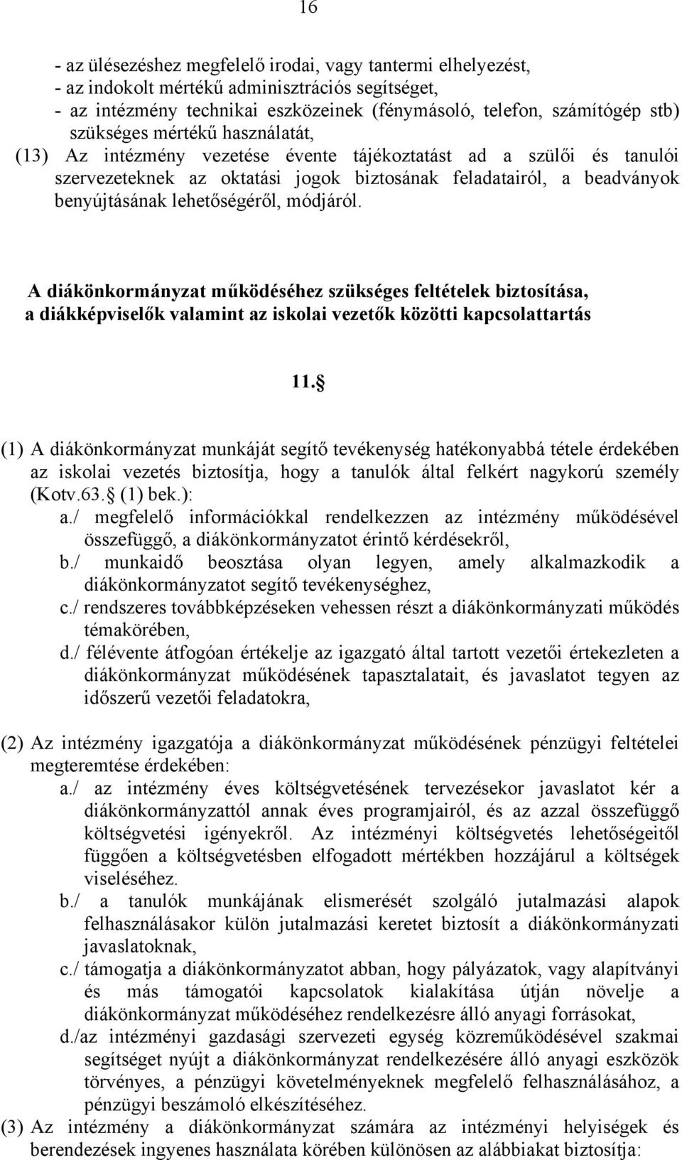 módjáról. A diákönkormányzat működéséhez szükséges feltételek biztosítása, a diákképviselők valamint az iskolai vezetők közötti kapcsolattartás 11.