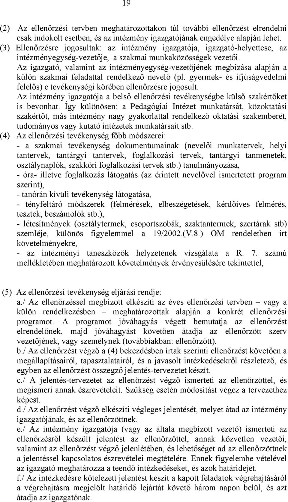 Az igazgató, valamint az intézményegység-vezetőjének megbízása alapján a külön szakmai feladattal rendelkező nevelő (pl.